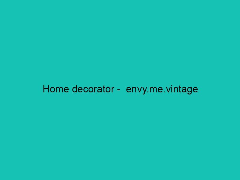 Home decorator –  envy.me.vintage