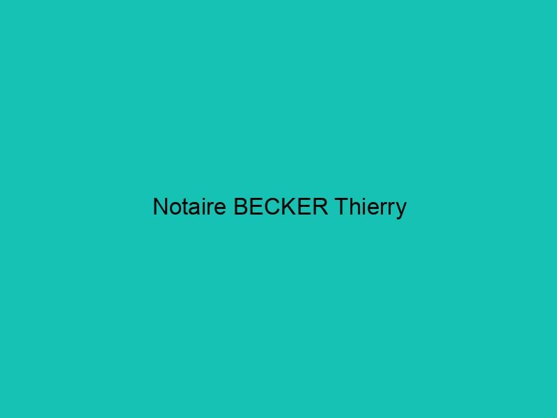 Notaire BECKER Thierry