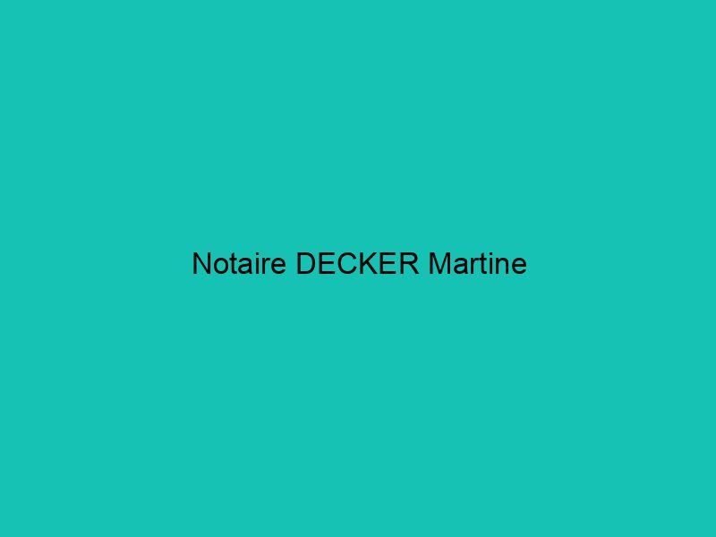 Notaire DECKER Martine