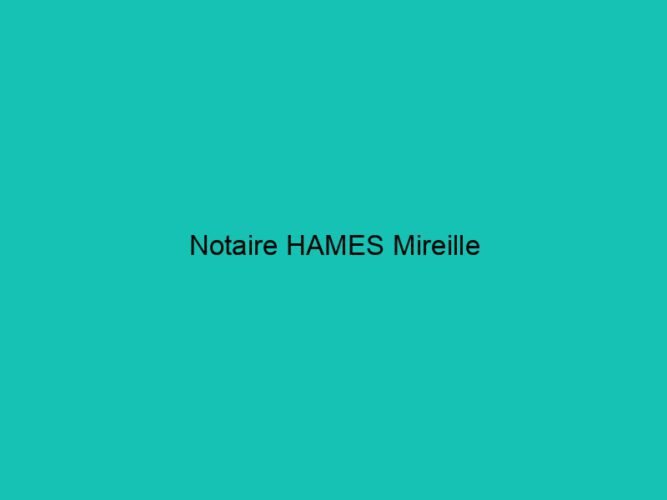 Notaire HAMES Mireille