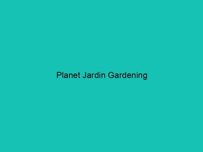 Planet Jardin Gardening