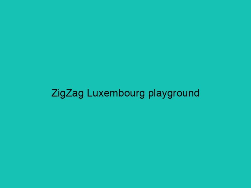 ZigZag Luxembourg playground